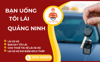 Tài xế 24h - Bạn uống tôi lái Quảng Ninh